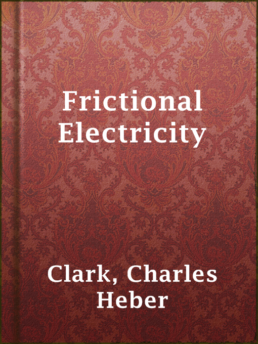Title details for Frictional Electricity by Charles Heber Clark - Available